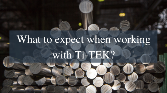 What to expect when working with Ti-Tek?